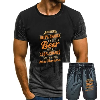 Мужская футболка С вероятностью 99,9%, Что мне нужно пиво, И со 100% Вероятностью, что у меня будет больше одной женской футболки.