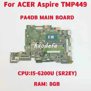 ОСНОВНАЯ ПЛАТА PA4DB для ноутбука Acer Aspire TMP449 Материнская плата Процессор: I5-6200U SR2EY Оперативная ПАМЯТЬ: 8 ГБ 100% Тест В порядке